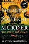Francisco Goldman - The Art of Political Murder