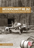 Alexander Kartschall - Messerschmitt Me 262 - Geheime Produktionsstätten