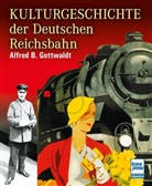 Alfred B Gottwaldt, Alfred B. Gottwaldt - Kulturgeschichte der Deutschen Reichsbahn