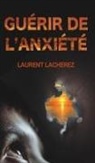 Laurent Lacherez - Guérir de l'Anxiété