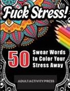 Adult Activity Press, Adult Activity Press - Fuck Stress! 50 Swear Words to Color Your Stress Away