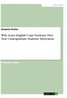 Ernania Fortes - Why Learn English? Cape Verdeans' First Year Undergraduate Students' Motivation