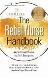 Mary Lou Ackerman, Nancy Hanrahan, Faith Lawlor, Rebecca Love, Innovators SONSIEL Society Of Nurse Scientists, Sonsiel Society of Nurse Scientists Inno... - The Rebel Nurse Handbook