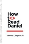 III Tremper Longman, Tremper Longman, Tremper Longman III - How to Read Daniel