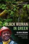 Gloria Brown, Gloria D. Brown, Donna L. Sinclair - Black Woman in Green: Gloria Brown and the Unmarked Trail to Forest Service Leadership