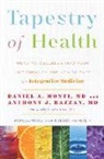 Anthony J. Bazzan, Daniel A. Monti - Tapestry of Health: Weaving Wellness Into Your Life Through the New Science of Integrative Medicine