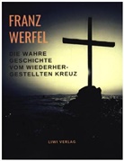Franz Werfel - Die wahre Geschichte vom wiederhergestellten Kreuz
