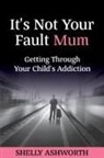 Shelly Ashworth - It's Not Your Fault Mum