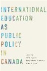 Glen A. Jones, Merli Tamtik, Roopa Desai Trilokekar - International Education as Public Policy in Canada