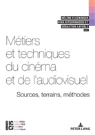 Hélèn Fleckinger, Hélène Fleckinger, Kir Kitsopanidou, Kira Kitsopanidou, Sébastie Layerle, Sébastien Layerle... - Métiers et techniques du cinéma et de l'audiovisuel : sources, terrains, méthodes