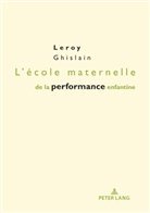 Leroy Ghislain, Ghislain Leroy - L'école maternelle de la performance enfantine