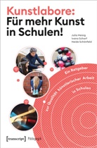 Juli Heisig, Julia Heisig, Ivan Scharf, Ivana Scharf, Andreas Schleicher, Heide Schönfeld... - Kunstlabore: Für mehr Kunst in Schulen!