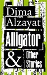 Dima Alzayat - Alligator and Other Stories