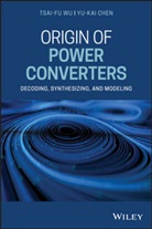 Yu-Kai Chen, Wu, Tf Wu, Tsai-F Wu, Tsai-Fu Wu, Tsai-Fu Chen Wu - Origin of Power Converters