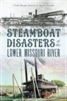 James Erwin, James W Erwin, Vicki Berger Erwin - Steamboat Disasters of the Lower Missouri River