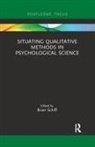 Brian Schiff, Brian (The American University of Paris Schiff, Brian Schiff, Brian (The American University of Paris Schiff - Situating Qualitative Methods in Psychological Science