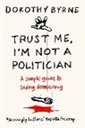 Dorothy Byrne - Trust Me, I'm Not A Politician