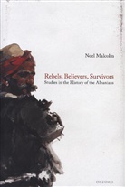 Malcolm, Noel Malcolm, Noel (Senior Research Fellow Malcolm - Rebels, Believers, Survivors