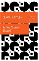 Titley, Gavan Titley, Titley Gavan - Is Free Speech Racist?
