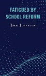 Jack Jennings, Jennings Jack - Fatigued By School Reform