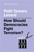 Lenard, Patti Tamara Lenard - How Should Democracies Fight Terrorism?