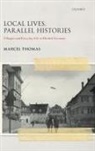 Thomas, Thomas, Marcel Thomas, Marcel (Lecturer in Modern European Histor Thomas, Marcel (Lecturer in Modern European History Thomas, Thomas Marcel - Local Lives, Parallel Histories