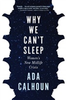 Ada Calhoun, Ada (Author) Calhoun - Why We Can''t Sleep