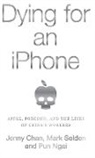 Jenny Chan, Chan Jenny, Ngai Pun, Pun Ngai, Mark Selden, Selden Mark - Dying for an iPhone