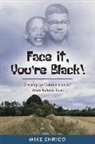 Mike Enrico - Face It, You're Black!: Growing Up Colored in an All-White Indiana Town Volume 1
