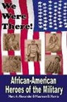Marc A. Alexander, Maureen Harris - We Were There: African American Heroes of the Military