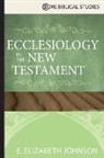 E Elizabeth Johnson, E. Elizabeth Johnson - Ecclesiology in the New Testament