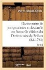 Pierre-Jacques Brillon, Brillon-p j, Brillon-P J., Antoine-François Prost de Royer, Jean François Armand Riolz - Dictionnaire de jurisprudence et