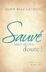 John MacArthur - Sauvé sans aucun doute ! (Saved Without a Doubt): Comment être sûr de votre salut