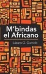 Lazaro O. Garrido, Lázaro O. Garrido - M'Bindas El Africano