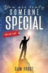Sam Frost - You Are Truly Someone Special