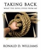 Ronald D. Williams - TAKING BACK What the Devil Stole From Me