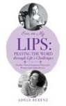 Adele Berenz - Ever on My Lips: Praying the Word through Life's Challenges: Another Year of Scriptural Prayer for Women with Adele Berenz