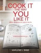Marlene L Babb, Marlene L. Babb - Cook It The Way You Like It with Legacies of God's Truth