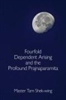 Shek-Wing Tam - Fourfold Dependent Arising and the Profound Prajnaparamita