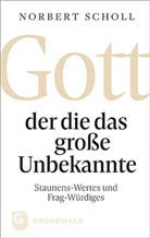 Norbert Scholl - Gott - der die das große Unbekannte