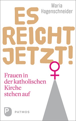 Maria Hagenschneider - Es reicht jetzt! - Frauen in der katholischen Kirche stehen auf