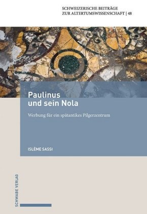 Islème Sassi - Paulinus und sein Nola - Werbung für ein spätantikes Pilgerzentrum