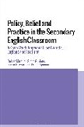Simon Gibbons, Gibbons Simon, Louise Hayward, Hayward Louise, Bethan Marshall, Ernest Spencer... - Policy, Belief and Practice in the Secondary English Classroom