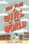 Caela Carter - How to Be a Girl in the World