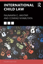 Rajnaara Akhtar, Rajnaara C. Akhtar, Rajnaara C. Nyamutata Akhtar, Rajnaara Nyamutata Akhtar, Trevor Buck, Trevor Akhtar Buck... - International Child Law