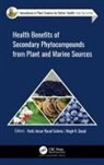 Megh Goyal, Megh R. Goyal, Hafiz Ansar Rasul Suleria, Hafiz Ansar Rasul Suleria - Health Benefits of Secondary Phytocompounds from Plant and Marine Sources