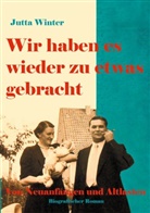 Jutta Winter - Wir haben es wieder zu etwas gebracht!
