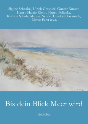 Marko Ferst, Charlotte Grasnick, Ulrich Grasnick, Ulrich u Grasnick, Schulz Kathrin, … - Bis dein Blick Meer wird Gedichte