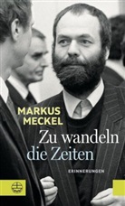 Markus Meckel - Zu wandeln die Zeiten