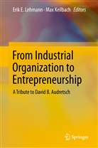 Eri E Lehmann, Erik E Lehmann, Keilbach, Keilbach, Max Keilbach, Erik E. Lehmann - From Industrial Organization to Entrepreneurship